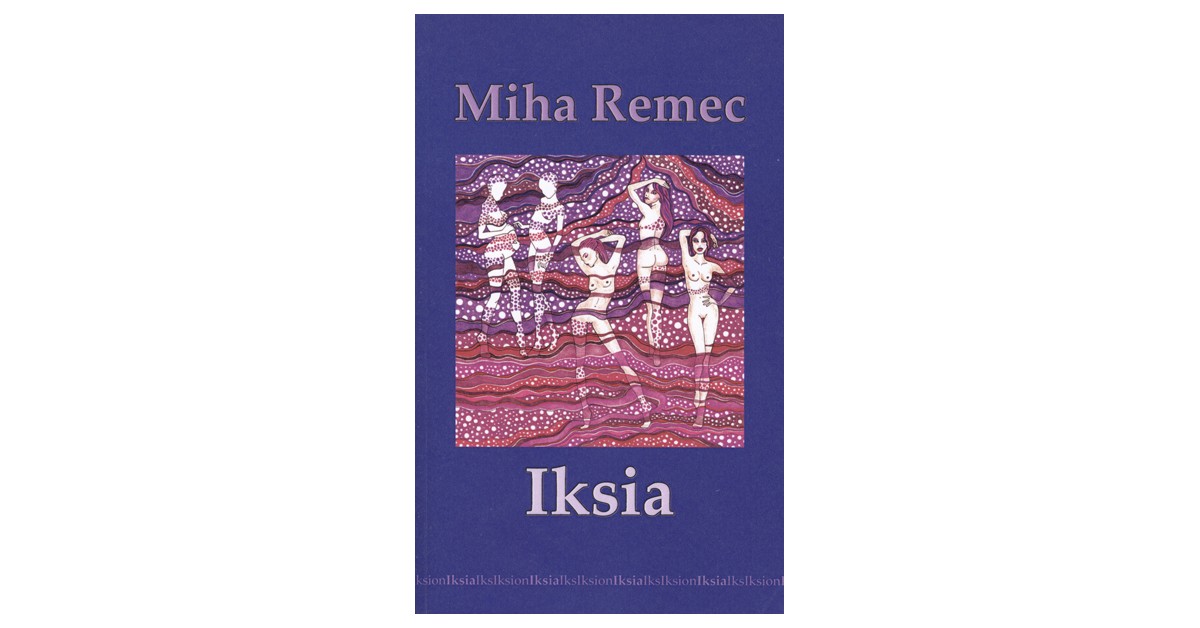 Iksia ali slovo živostrojnega človeka - Miha Remec | 