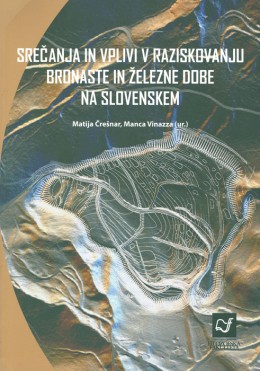Srečanja in vplivi v raziskovanju bronaste in železne dobe na Slovenskem