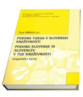 Podoba tujega v slovenski književnosti. Podoba Slovenije in Slovencev v tuji književnosti